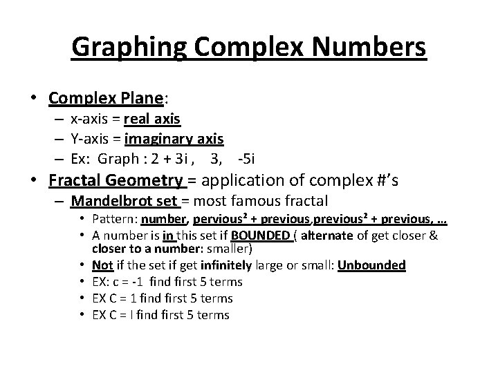 Graphing Complex Numbers • Complex Plane: – x-axis = real axis – Y-axis =