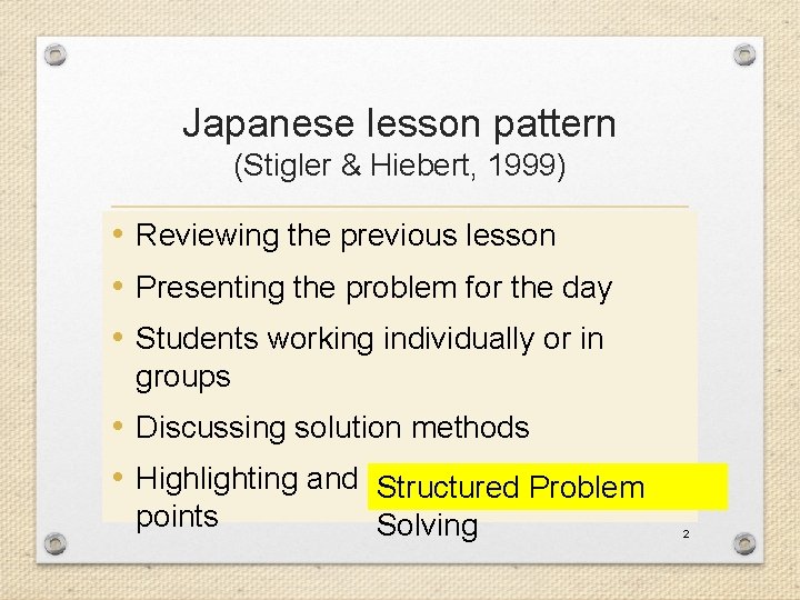 Japanese lesson pattern (Stigler & Hiebert, 1999) • Reviewing the previous lesson • Presenting