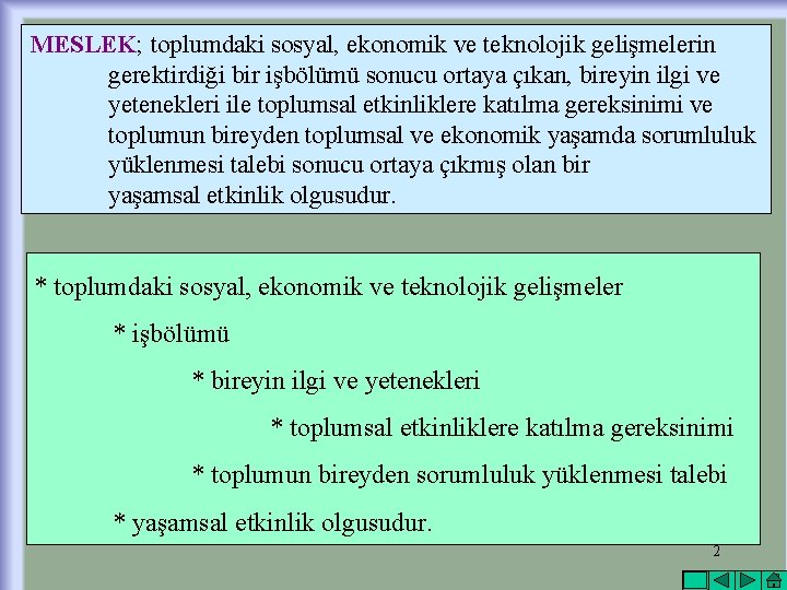 MESLEK; toplumdaki sosyal, ekonomik ve teknolojik gelişmelerin gerektirdiği bir işbölümü sonucu ortaya çıkan, bireyin