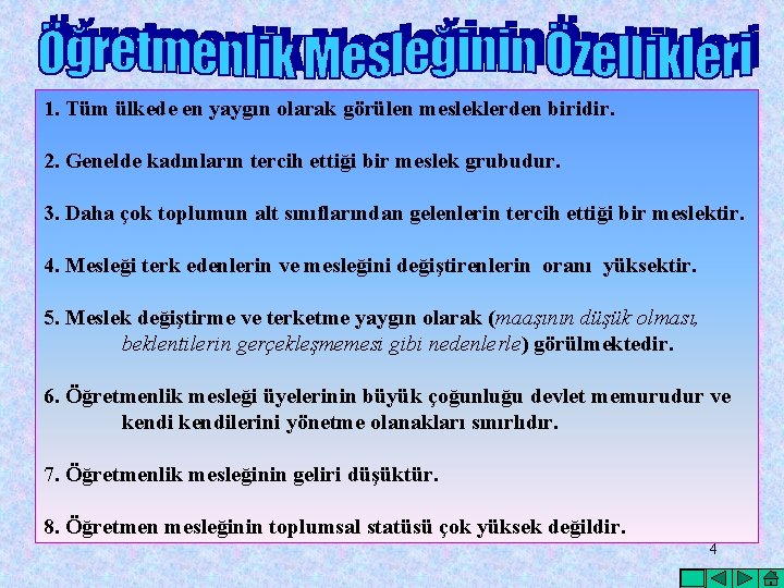 1. Tüm ülkede en yaygın olarak görülen mesleklerden biridir. 2. Genelde kadınların tercih ettiği