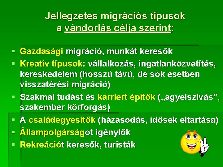 Jellegzetes migrációs típusok a vándorlás célja szerint: § Gazdasági migráció, munkát keresők § Kreatív Jellegzetes migrációs típusok a vándorlás célja szerint: § Gazdasági migráció, munkát keresők § Kreatív