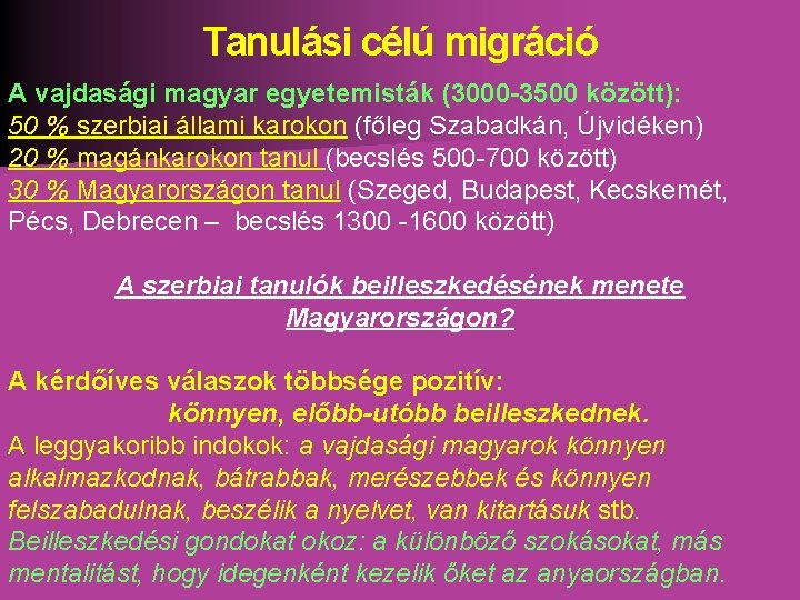 Tanulási célú migráció A vajdasági magyar egyetemisták (3000 -3500 között): 50 % szerbiai állami Tanulási célú migráció A vajdasági magyar egyetemisták (3000 -3500 között): 50 % szerbiai állami