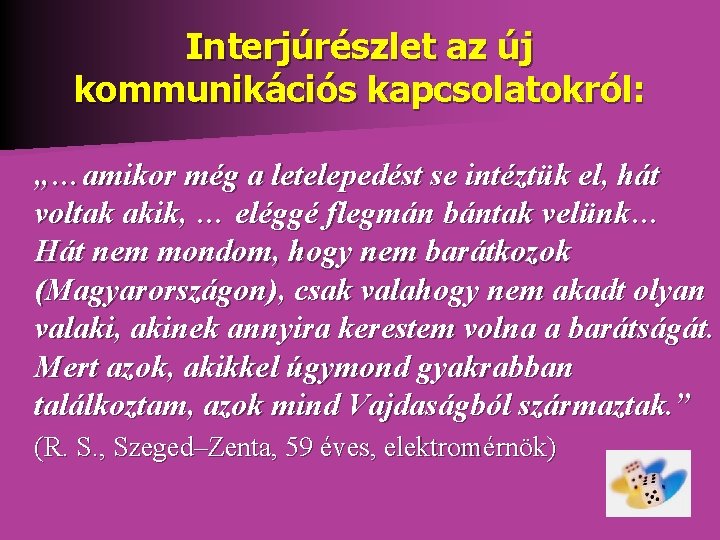 Interjúrészlet az új kommunikációs kapcsolatokról: „…amikor még a letelepedést se intéztük el, hát voltak Interjúrészlet az új kommunikációs kapcsolatokról: „…amikor még a letelepedést se intéztük el, hát voltak