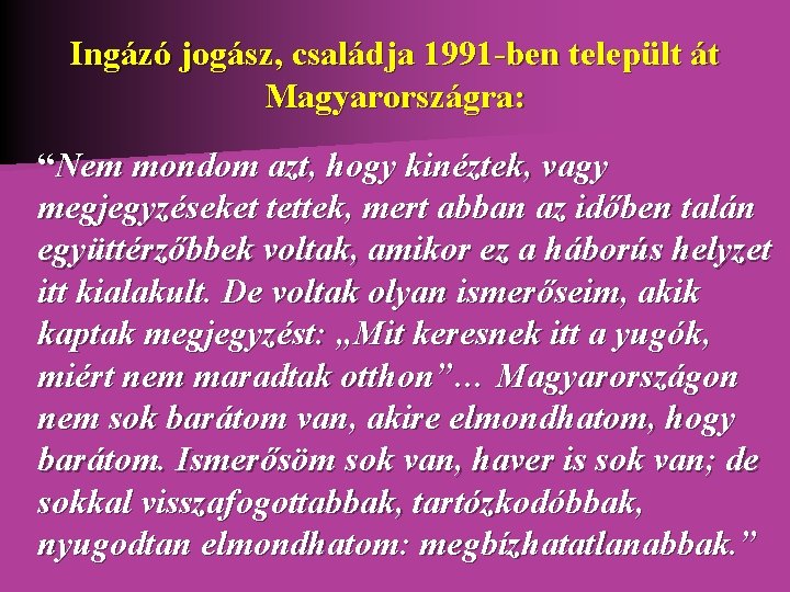 Ingázó jogász, családja 1991 -ben települt át Magyarországra: “Nem mondom azt, hogy kinéztek, vagy Ingázó jogász, családja 1991 -ben települt át Magyarországra: “Nem mondom azt, hogy kinéztek, vagy