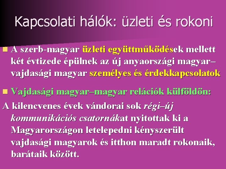 Kapcsolati hálók: üzleti és rokoni n A szerb-magyar üzleti együttműködések mellett két évtizede épülnek Kapcsolati hálók: üzleti és rokoni n A szerb-magyar üzleti együttműködések mellett két évtizede épülnek