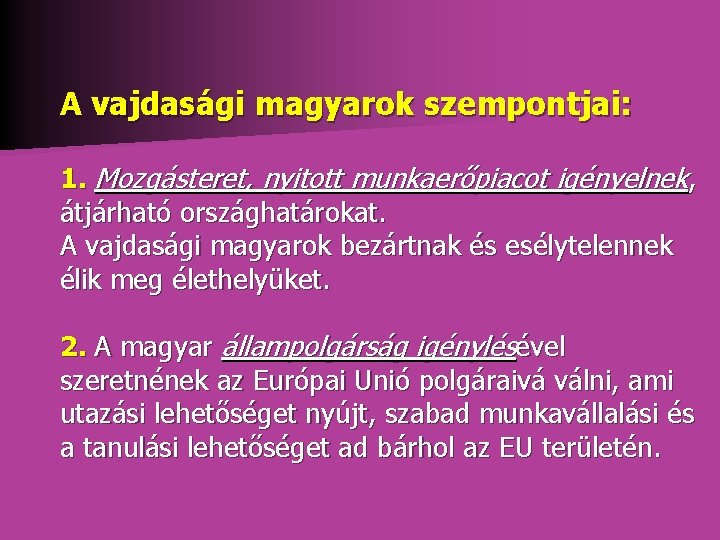 A vajdasági magyarok szempontjai: 1. Mozgásteret, nyitott munkaerőpiacot igényelnek, átjárható országhatárokat. A vajdasági magyarok A vajdasági magyarok szempontjai: 1. Mozgásteret, nyitott munkaerőpiacot igényelnek, átjárható országhatárokat. A vajdasági magyarok