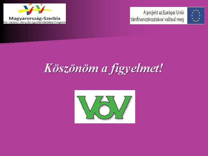 Köszönöm a figyelmet! Köszönöm a figyelmet!