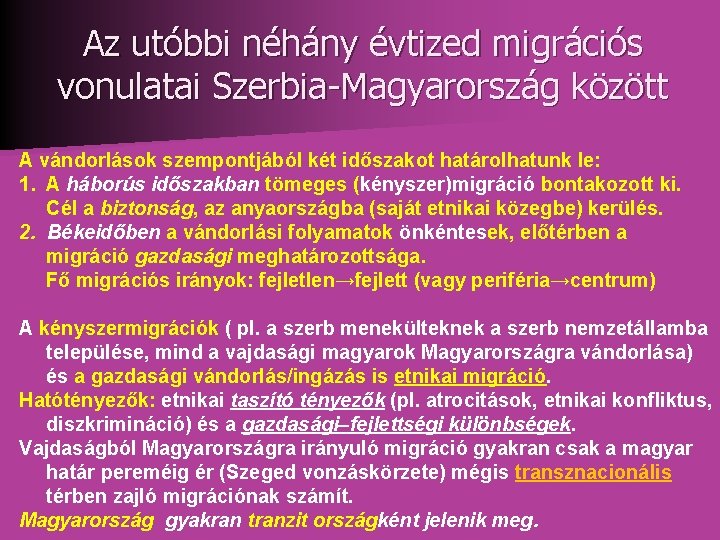 Az utóbbi néhány évtized migrációs vonulatai Szerbia-Magyarország között A vándorlások szempontjából két időszakot határolhatunk Az utóbbi néhány évtized migrációs vonulatai Szerbia-Magyarország között A vándorlások szempontjából két időszakot határolhatunk