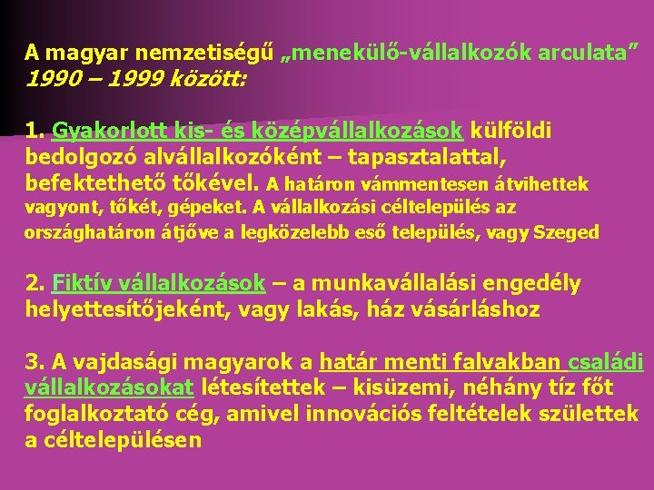 A magyar nemzetiségű „menekülő-vállalkozók arculata” 1990 – 1999 között: 1. Gyakorlott kis- és középvállalkozások A magyar nemzetiségű „menekülő-vállalkozók arculata” 1990 – 1999 között: 1. Gyakorlott kis- és középvállalkozások