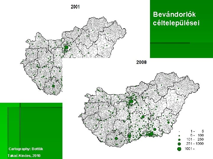 Bevándorlók céltelepülései Cartography: Bottlik Takač-Kinčes, 2010 Bevándorlók céltelepülései Cartography: Bottlik Takač-Kinčes, 2010