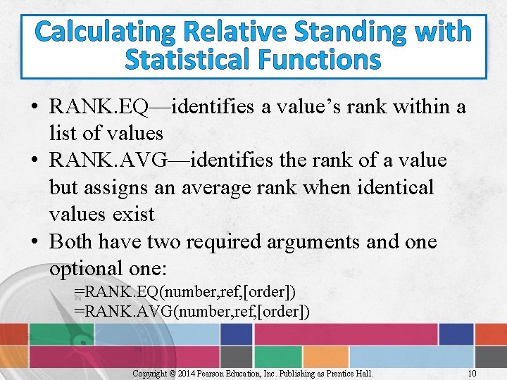 Calculating Relative Standing with Statistical Functions • RANK. EQ—identifies a value’s rank within a