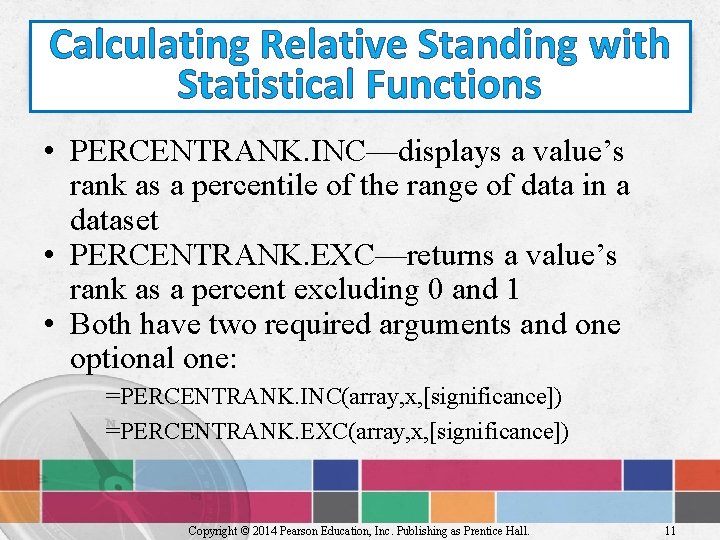 Calculating Relative Standing with Statistical Functions • PERCENTRANK. INC—displays a value’s rank as a