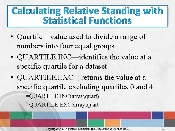 Calculating Relative Standing with Statistical Functions • Quartile—value used to divide a range of