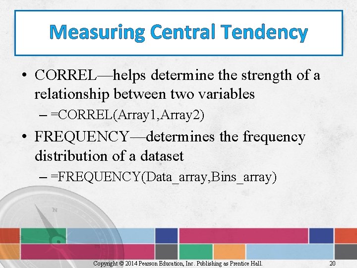 Measuring Central Tendency • CORREL—helps determine the strength of a relationship between two variables