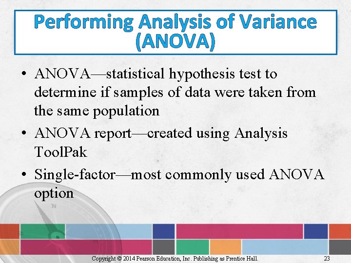 Performing Analysis of Variance (ANOVA) • ANOVA—statistical hypothesis test to determine if samples of