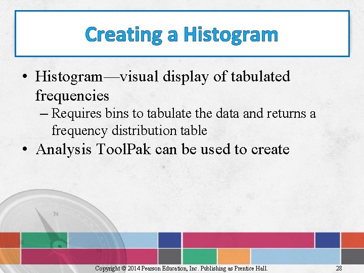 Creating a Histogram • Histogram—visual display of tabulated frequencies – Requires bins to tabulate