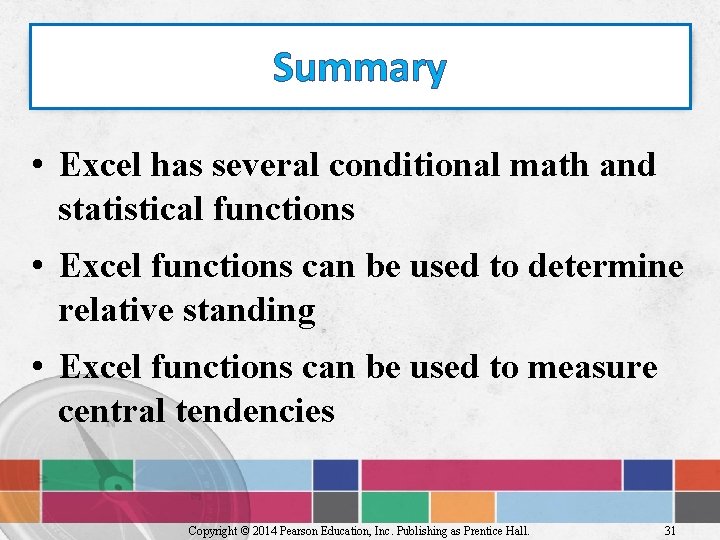 Summary • Excel has several conditional math and statistical functions • Excel functions can