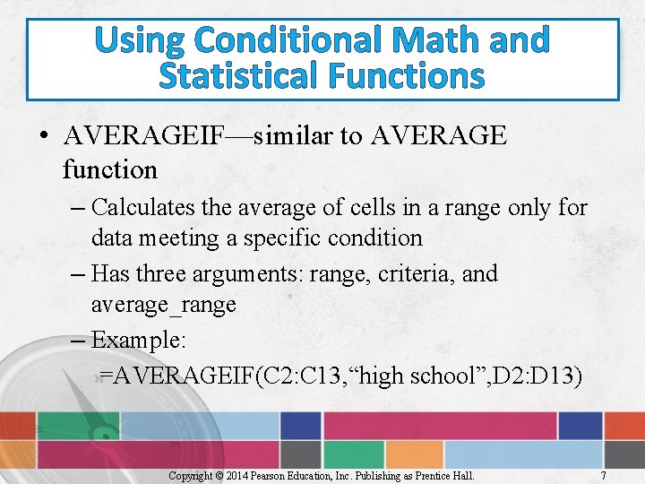 Using Conditional Math and Statistical Functions • AVERAGEIF—similar to AVERAGE function – Calculates the