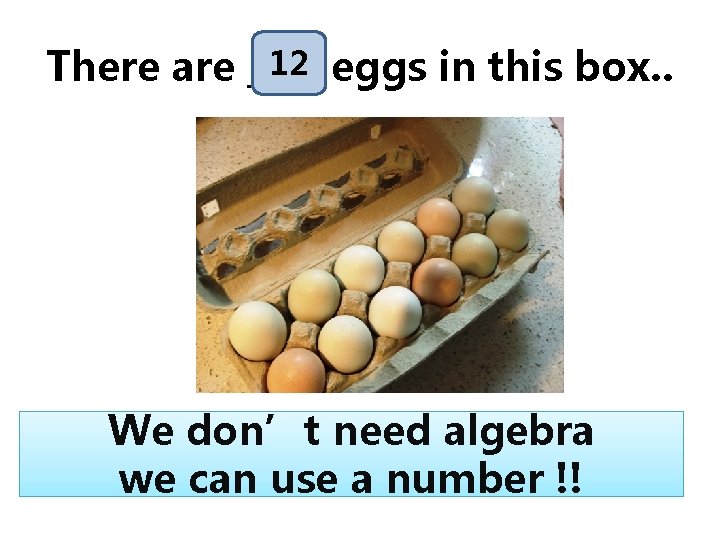 12 eggs in this box. . There are ____ We don’t need algebra we