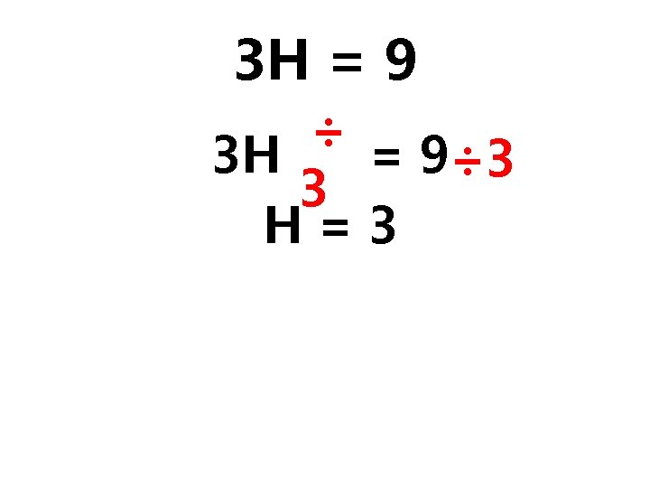 3 H = 9 ÷ 3 H = 9÷ 3 3 H=3 