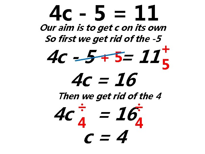 4 c 5 = 11 Our aim is to get c on its own
