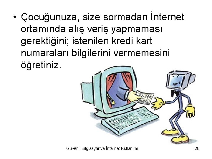  • Çocuğunuza, size sormadan İnternet ortamında alış veriş yapmaması gerektiğini; istenilen kredi kart