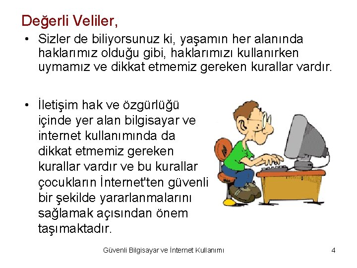 Değerli Veliler, • Sizler de biliyorsunuz ki, yaşamın her alanında haklarımız olduğu gibi, haklarımızı