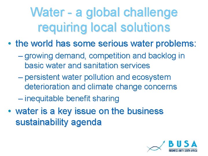 Water - a global challenge requiring local solutions • the world has some serious