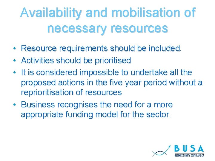 Availability and mobilisation of necessary resources • • • Resource requirements should be included.