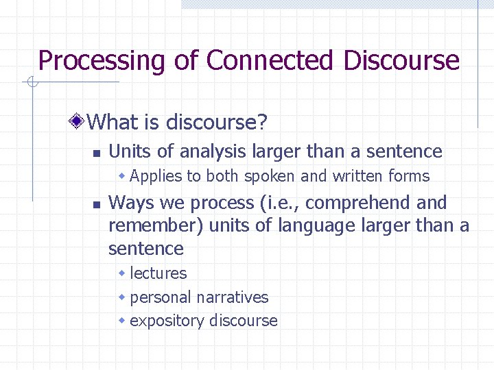 Processing of Connected Discourse What is discourse? n Units of analysis larger than a