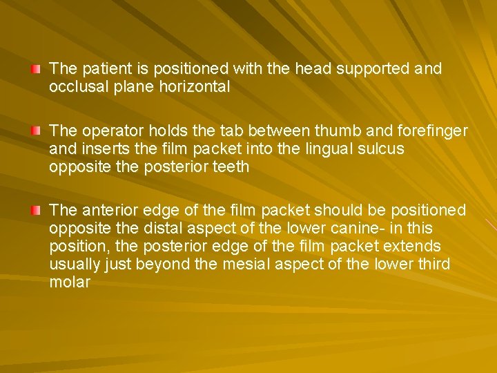 The patient is positioned with the head supported and occlusal plane horizontal The operator