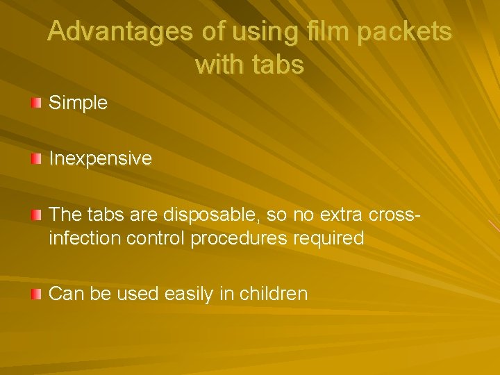 Advantages of using film packets with tabs Simple Inexpensive The tabs are disposable, so