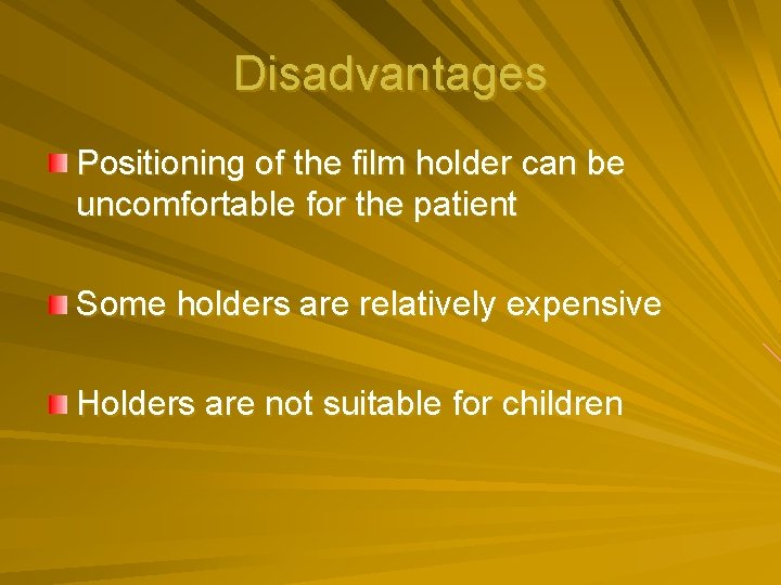 Disadvantages Positioning of the film holder can be uncomfortable for the patient Some holders