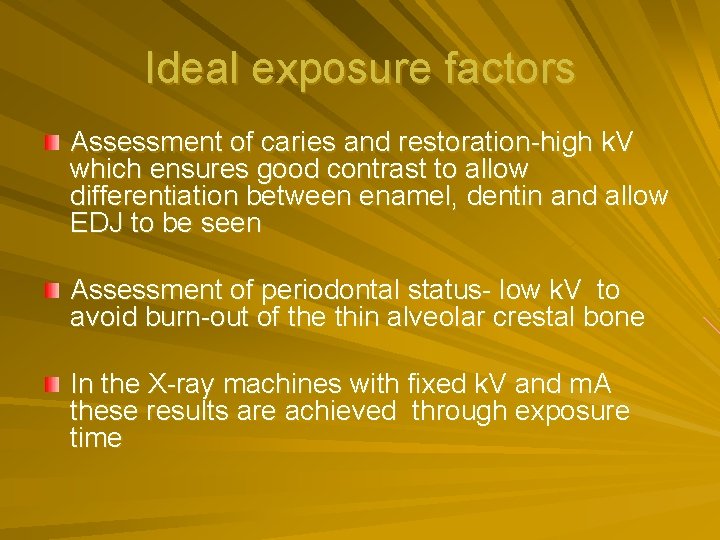 Ideal exposure factors Assessment of caries and restoration-high k. V which ensures good contrast