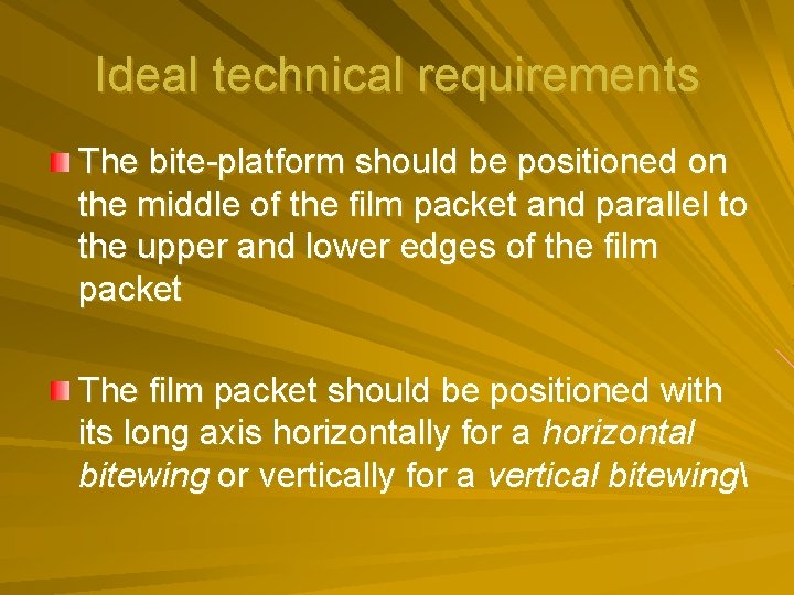 Ideal technical requirements The bite-platform should be positioned on the middle of the film