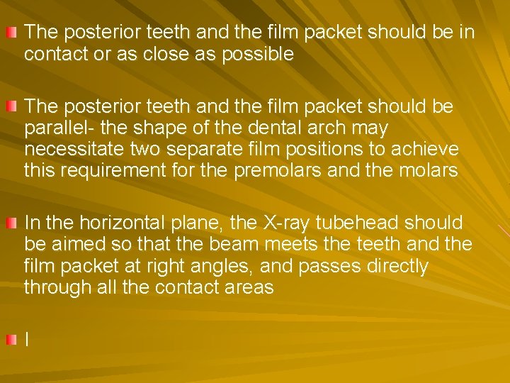 The posterior teeth and the film packet should be in contact or as close