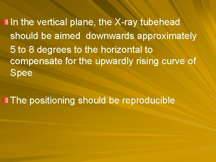 In the vertical plane, the X-ray tubehead should be aimed downwards approximately 5 to