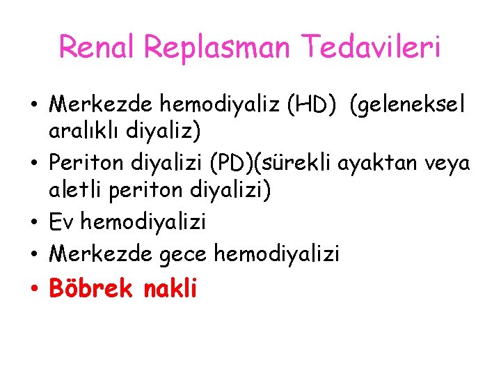 Renal Replasman Tedavileri • Merkezde hemodiyaliz (HD) (geleneksel aralıklı diyaliz) • Periton diyalizi (PD)(sürekli