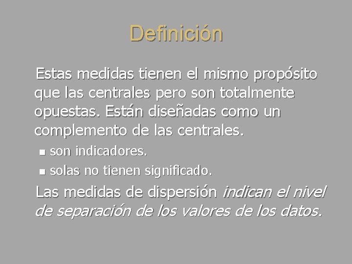 Definición Estas medidas tienen el mismo propósito que las centrales pero son totalmente opuestas.