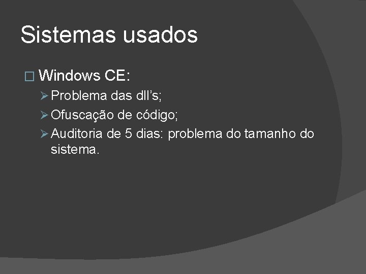 Sistemas usados � Windows CE: Ø Problema das dll’s; Ø Ofuscação de código; Ø