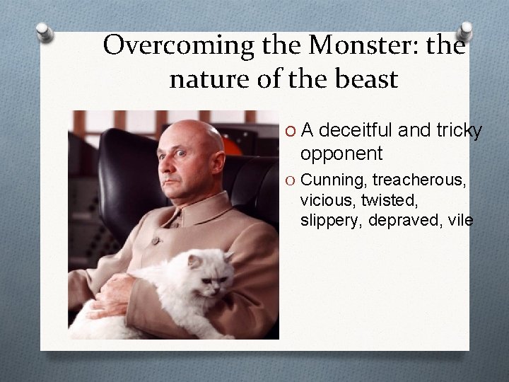 Overcoming the Monster: the nature of the beast O A deceitful and tricky opponent