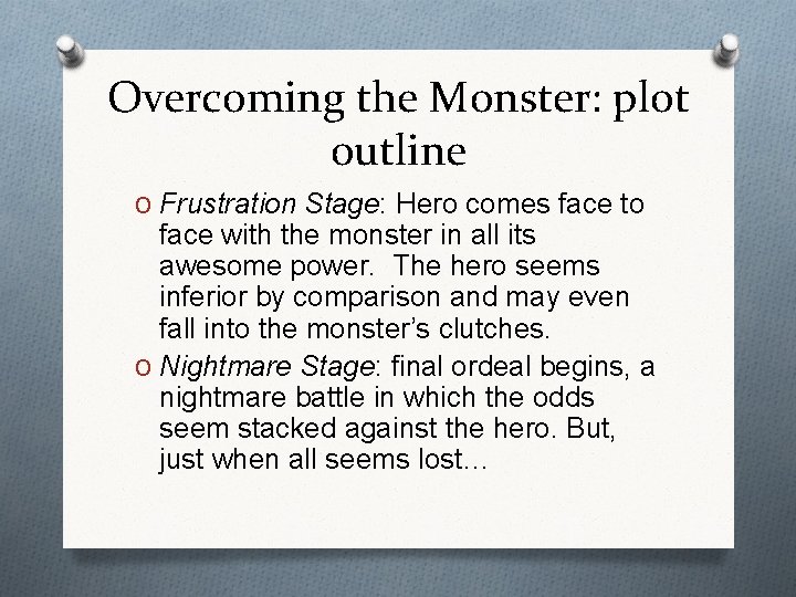 Overcoming the Monster: plot outline O Frustration Stage: Hero comes face to face with