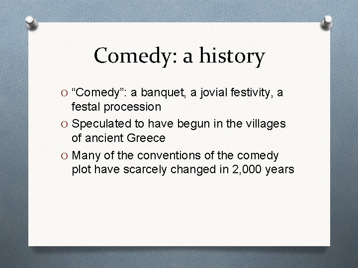 Comedy: a history O “Comedy”: a banquet, a jovial festivity, a festal procession O