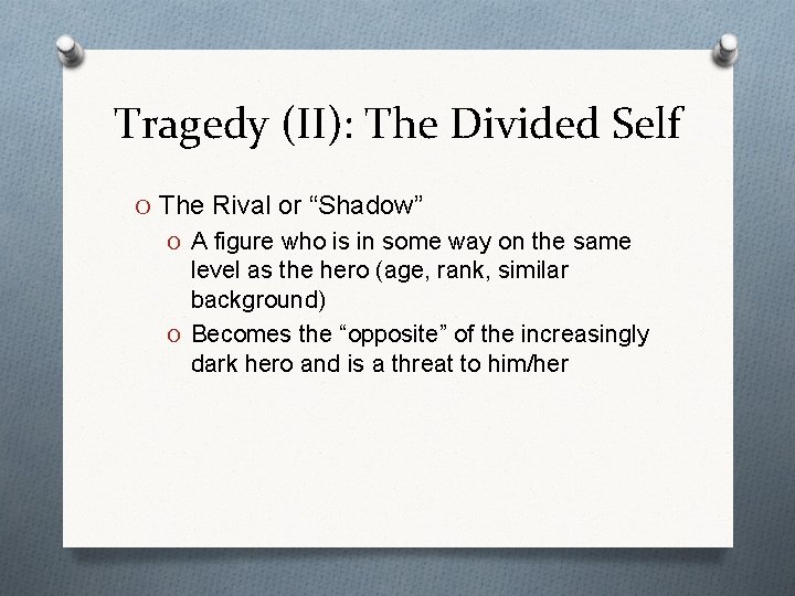 Tragedy (II): The Divided Self O The Rival or “Shadow” O A figure who