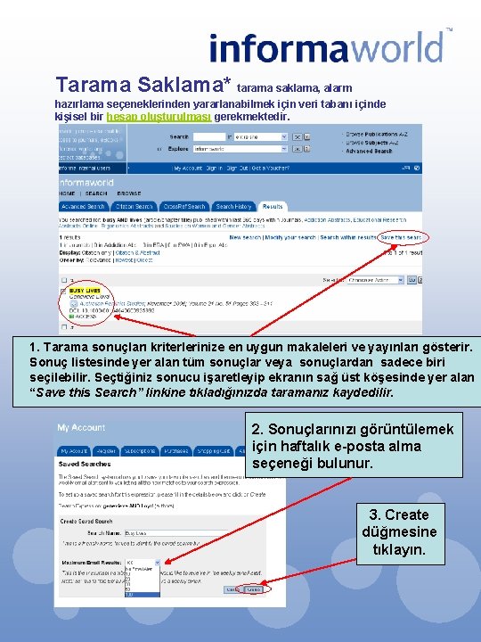 Tarama Saklama* tarama saklama, alarm hazırlama seçeneklerinden yararlanabilmek için veri tabanı içinde kişisel bir