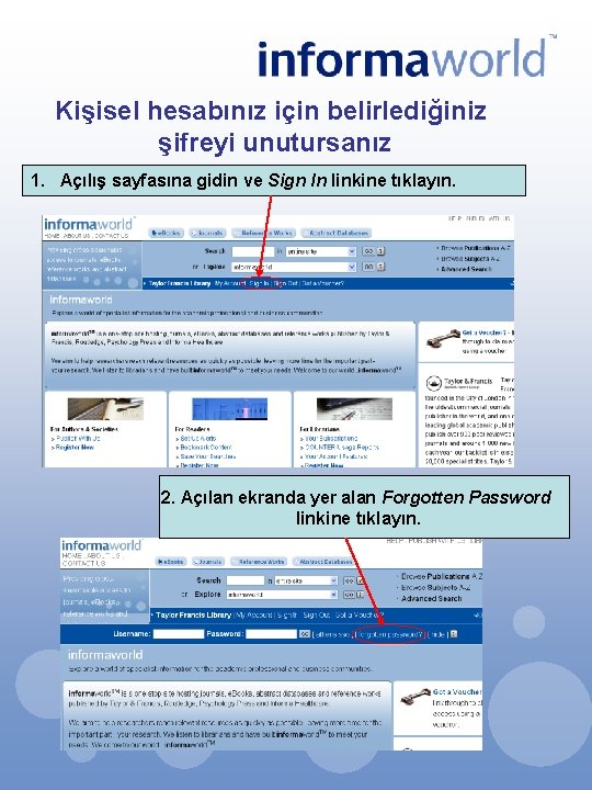 Kişisel hesabınız için belirlediğiniz şifreyi unutursanız 1. Açılış sayfasına gidin ve Sign In linkine