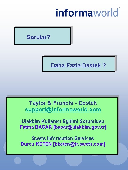 Sorular? Daha Fazla Destek ? Taylor & Francis - Destek support@informaworld. com Ulakbim Kullanıcı