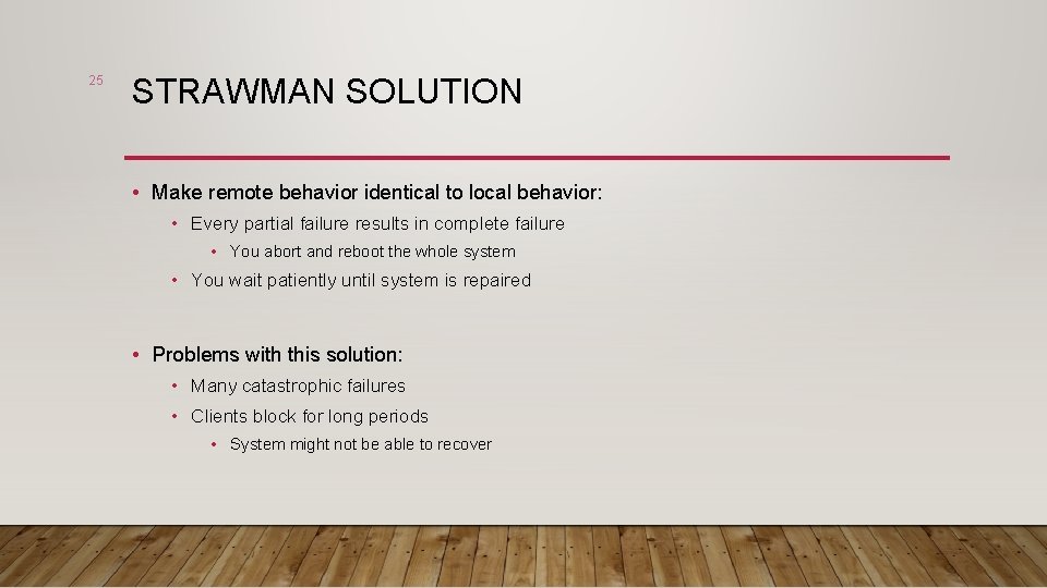 25 STRAWMAN SOLUTION • Make remote behavior identical to local behavior: • Every partial