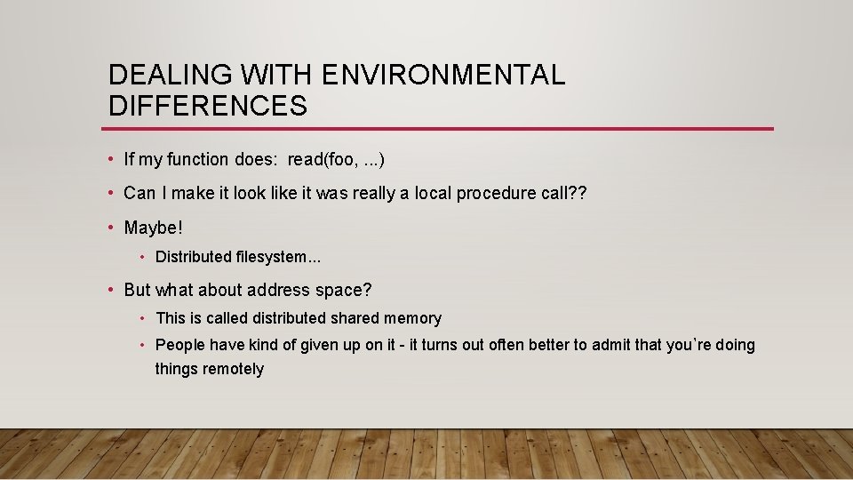 DEALING WITH ENVIRONMENTAL DIFFERENCES • If my function does: read(foo, . . . )