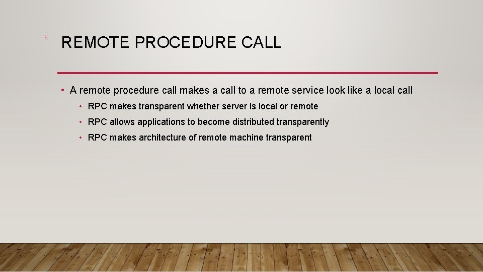 9 REMOTE PROCEDURE CALL • A remote procedure call makes a call to a